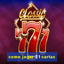 como jogar 21 cartas